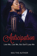 Anticipation: Love Me, Lust Me...But Don't Lose Me