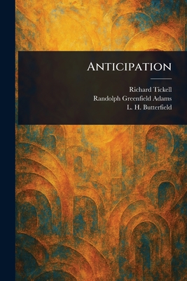 Anticipation - Tickell, Richard, and Adams, Randolph Greenfield, and Butterfield, L H (Lyman Henry)