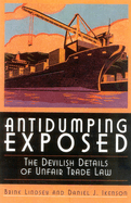 Antidumping Exposed: The Devilish Details of Unfair Trade Law
