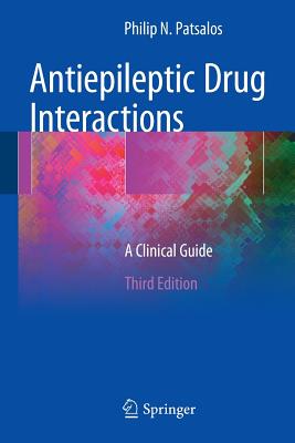 Antiepileptic Drug Interactions: A Clinical Guide - Patsalos, Philip N