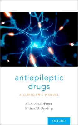 Antiepileptic Drugs: A Clinician's Manual - Asadi-Pooya, Ali A, and Sperling, Michael R