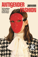 Antigender Fashion: The Possibilities of Gender-Fluid and Non-Binary Fashion Design