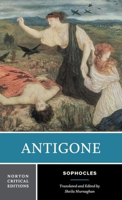 Antigone: A Norton Critical Edition - Sophocles, and Murnaghan, Sheila (Editor)