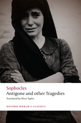 Antigone and other Tragedies: Antigone, Deianeira, Electra - Sophocles, and Taplin, Oliver (Edited and translated by)