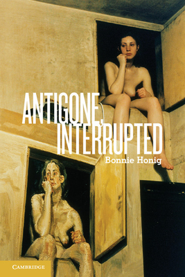 Antigone, Interrupted - Honig, Bonnie