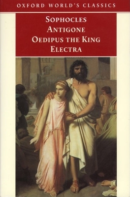 Antigone, Oedipus the King, Electra - Sophocles, and Kitto, H D F, and Hall, Edith (Editor)