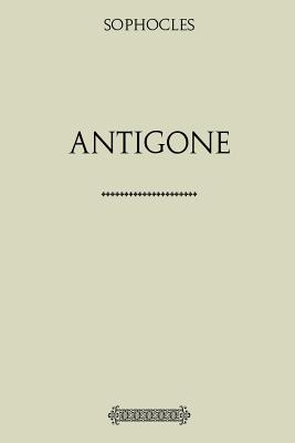 Antigone - Sophocles, and Storr, Francis (Translated by)