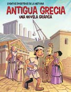 Antigua Grecia (Ancient Greece): Una Novela Grfica (a Graphic Novel)