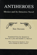 Antiheroes: Mexico and Its Detective Novel