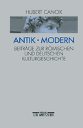 Antik - Modern: Beitrge Zur Rmischen Und Deutschen Kulturgeschichte