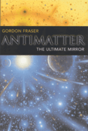 Antimatter: The Ultimate Mirror