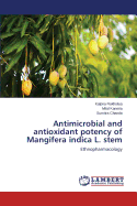 Antimicrobial and Antioxidant Potency of Mangifera Indica L. Stem