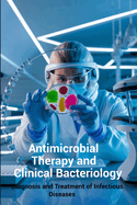 Antimicrobial Therapy and Clinical Bacteriology: Diagnosis and Treatment of Infectious Diseases