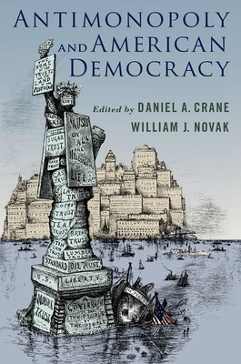 Antimonopoly and American Democracy - Crane, Daniel A (Editor), and Novak, William J (Editor)