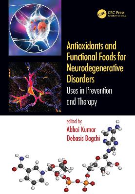 Antioxidants and Functional Foods for Neurodegenerative Disorders: Uses in Prevention and Therapy - Kumar, Abhai (Editor), and Bagchi, Debasis (Editor)