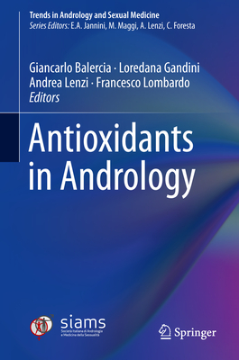 Antioxidants in Andrology - Balercia, Giancarlo (Editor), and Gandini, Loredana (Editor), and Lenzi, Andrea (Editor)