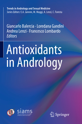 Antioxidants in Andrology - Balercia, Giancarlo (Editor), and Gandini, Loredana (Editor), and Lenzi, Andrea (Editor)