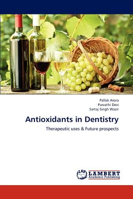 Antioxidants in Dentistry - Arora, Pallak, and Devi, Parvathi, and Wazir, Sartaj Singh