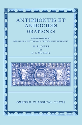 Antiphon and Andocides: Speeches (Antiphontis et Andocidis Orationes) - Dilts, Mervin R. (Editor), and Murphy, David J. (Editor)