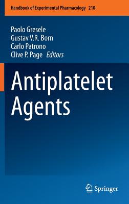 Antiplatelet Agents - Gresele, Paolo (Editor), and Born, Gustav V. R (Editor), and Patrono, Carlo (Editor)