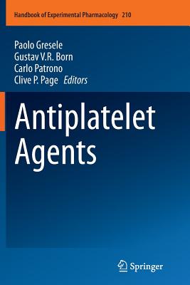 Antiplatelet Agents - Gresele, Paolo (Editor), and Born, Gustav V R (Editor), and Patrono, Carlo (Editor)