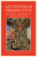 Antipodean Perspective: Selected Writings of Bernard Smith