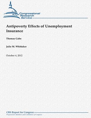 Antipoverty Effects of Unemployment Insurance - Whittaker, Julie M, and Gabe, Thomas