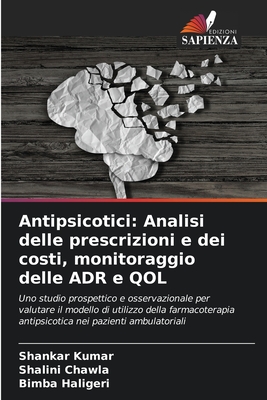 Antipsicotici: Analisi delle prescrizioni e dei costi, monitoraggio delle ADR e QOL - Kumar, Shankar, and Chawla, Shalini, and Haligeri, Bimba