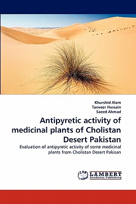 Antipyretic Activity of Medicinal Plants of Cholistan Desert Pakistan - Alam, Khurshid, and Hussain, Tanveer, and Ahmad, Saeed