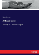 Antiqua Mater: A study of Christian origins