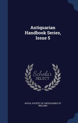 Antiquarian Handbook Series, Issue 5 - Royal Society of Antiquaries of Ireland (Creator)