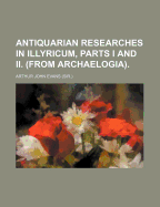 Antiquarian Researches in Illyricum, Parts I and II. (from Archaelogia)