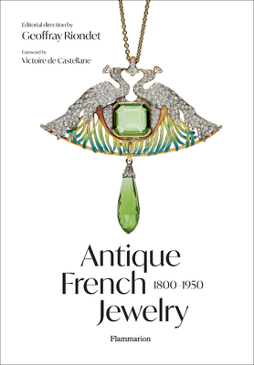 Antique French Jewelry: 1800-1950 - de Castellane, Victoire (Foreword by), and Riondet, Geoffray, and Goupil, Valrie (Contributions by)