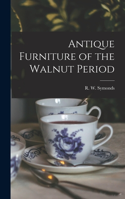 Antique Furniture of the Walnut Period - Symonds, R W (Robert Wemyss) 1889- (Creator)