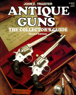 Antique Guns: The Collector's Guide - Traister, John E