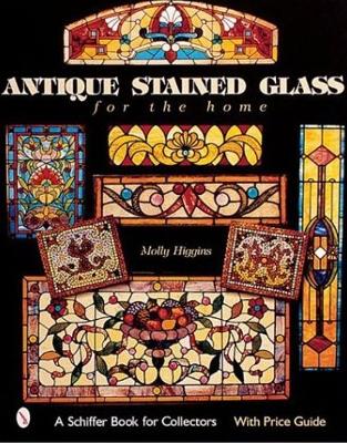 Antique Stained Glass Windows for the Home - Higgins, Molly
