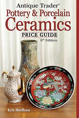Antique Trader Pottery & Porcelain Ceramics Price Guide - Husfloen, Kyle