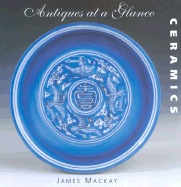 Antiques at a Glance: Ceramics - MacKay, James A