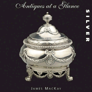 Antiques at a Glance: Silver - MacKay, James A