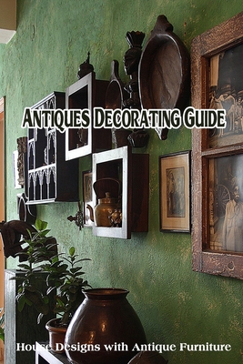 Antiques Decorating Guide: House Designs with Antique Furniture - Delilah, Bobinger