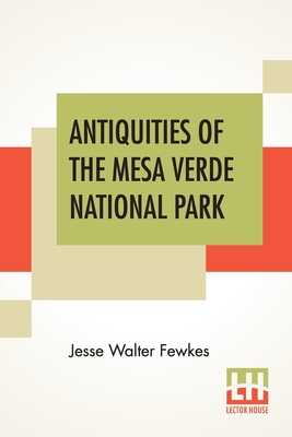 Antiquities Of The Mesa Verde National Park: Cliff Palace - Fewkes, Jesse Walter