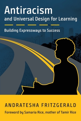 Antiracism and Universal Design for Learning: Building Expressways to Success - Fritzgerald, Andratesha, and Rice, Samaria (Foreword by)