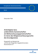 Antireligioese bzw. antikirchliche Gemeinschaften als Weltanschauungsgemeinschaften im Sinne des Religionsverfassungsrechts des Grundgesetzes: Dargestellt am Beispiel der "Kirche des Fliegenden Spaghettimonsters Deutschland e.V."