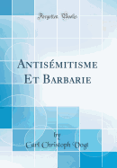 Antis?mitisme Et Barbarie (Classic Reprint)