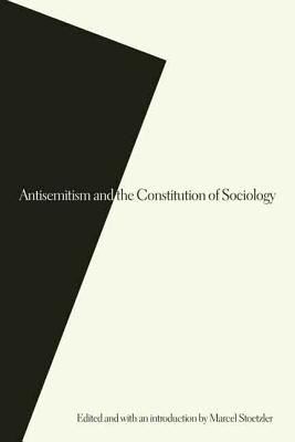 Antisemitism and the Constitution of Sociology - Stoetzler, Marcel (Editor)