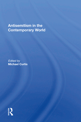 Antisemitism in the Contemporary World - Curtis, Michael