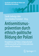 Antisemitismusprvention Durch Ethisch-Politische Bildung Der Polizei: Perspektiven Von Polizei, Zivilgesellschaft Und Wissenschaft Auf Den Schutz Jdischen Lebens Und Demokratie