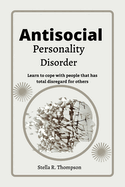 Antisocial personality Disorder: Learn to cope with people that has total disregard for others