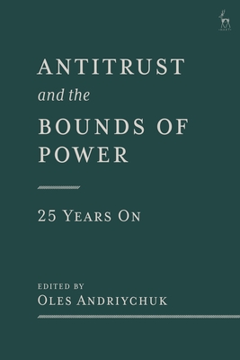 Antitrust and the Bounds of Power - 25 Years on - Andriychuk, Oles (Editor)