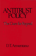 Antitrust Policy: The Case for Repeal - Armentano, Dominick T